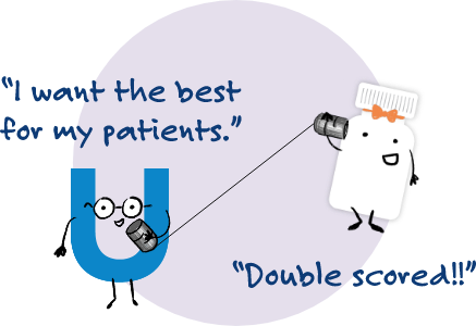 I want the best for my patients. Double scored!